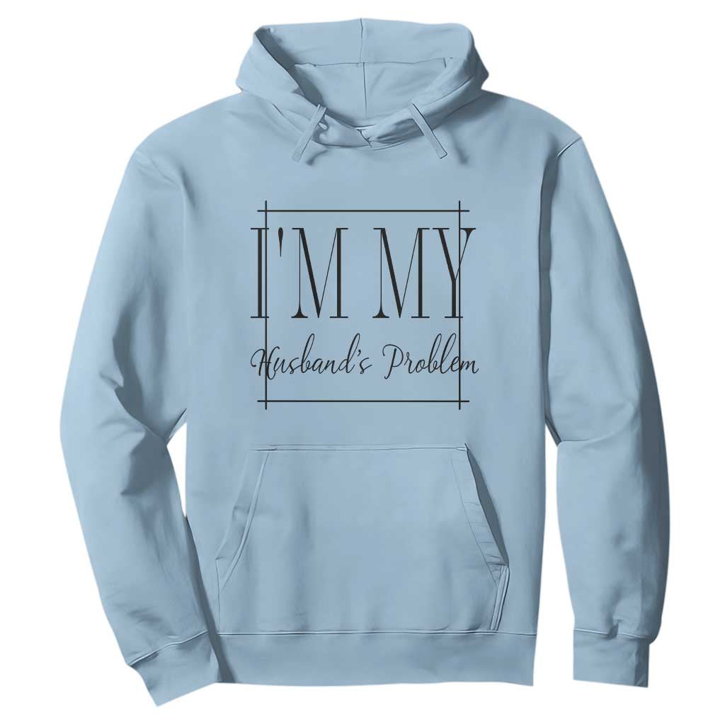 Funny Im My Husbands Problem Wife Hoodie Marriage Couple Gift TS12 Light Blue Print Your Wear