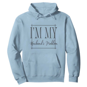 Funny Im My Husbands Problem Wife Hoodie Marriage Couple Gift TS12 Light Blue Print Your Wear