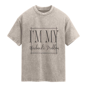 Funny Im My Husbands Problem Wife Washed Cotton T-Shirt Marriage Couple Gift
