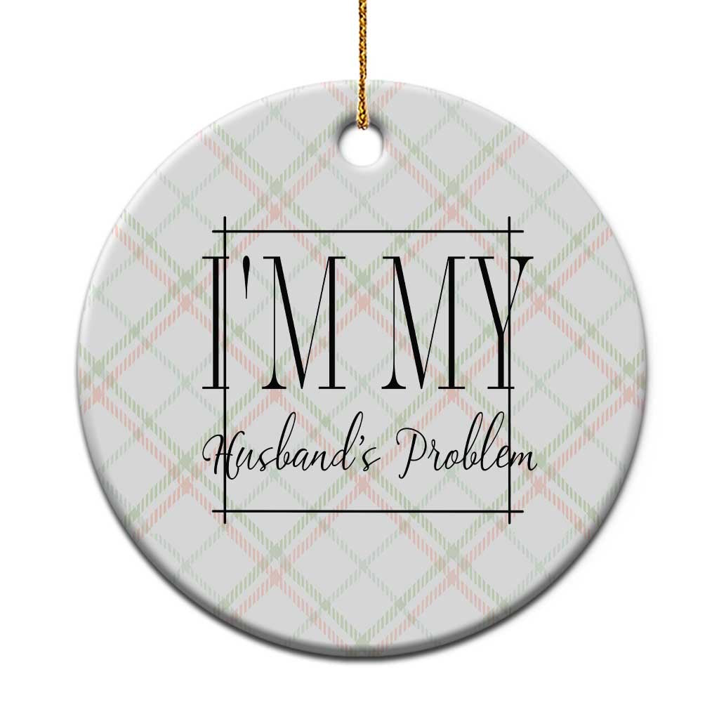 Funny Im My Husbands Problem Wife Ceramic Ornament Marriage Couple Gift TS12 1pc Christmas Plaid Print Your Wear