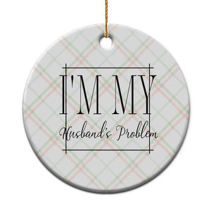 Funny Im My Husbands Problem Wife Ceramic Ornament Marriage Couple Gift TS12 1pc Christmas Plaid Print Your Wear