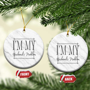 Funny Im My Husbands Problem Wife Ceramic Ornament Marriage Couple Gift TS12 1pc White Marble Print Your Wear