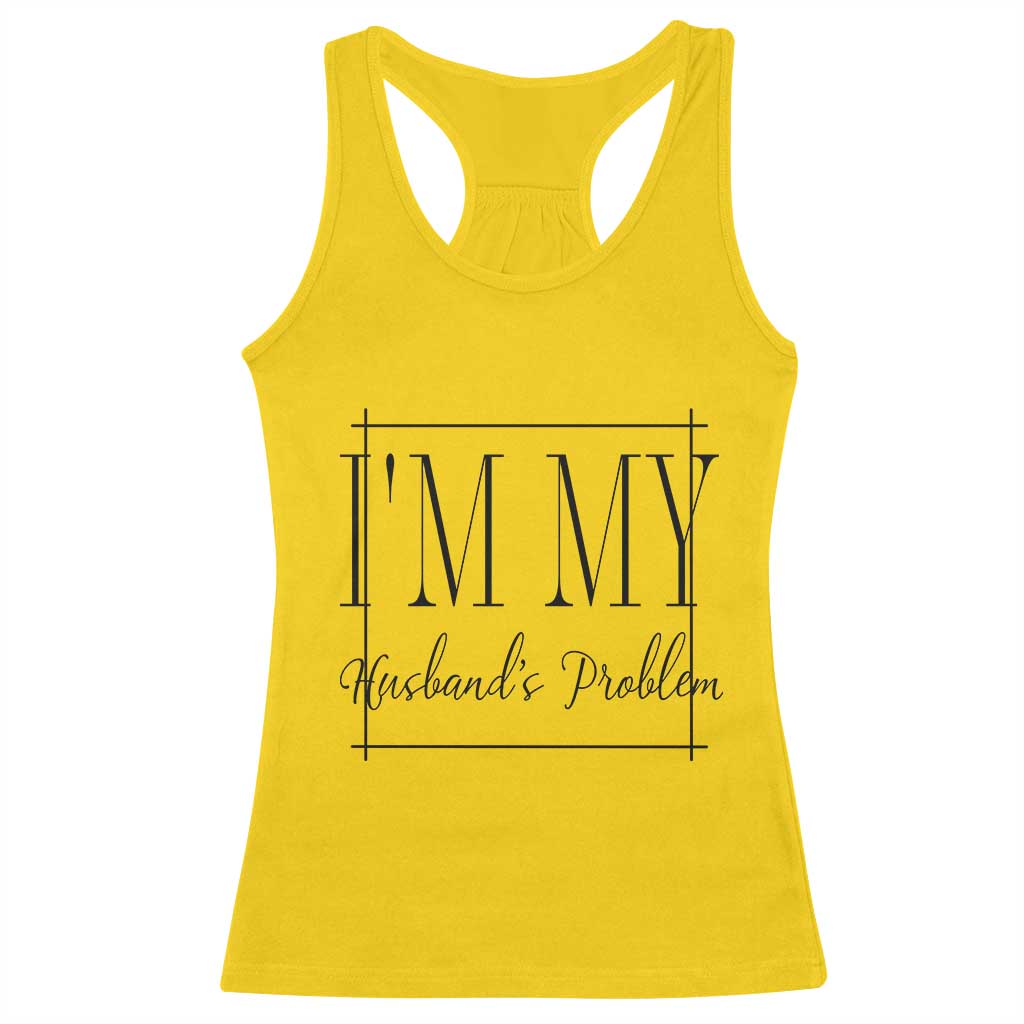 Funny Im My Husbands Problem Wife Racerback Tank Top Marriage Couple Gift TS12 Daisy Print Your Wear
