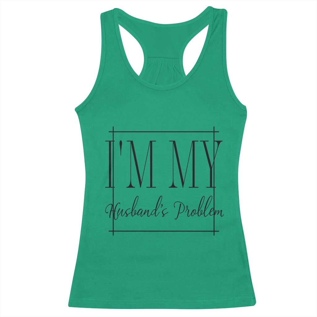 Funny Im My Husbands Problem Wife Racerback Tank Top Marriage Couple Gift TS12 Irish Green Print Your Wear