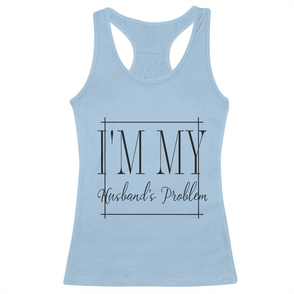 Funny Im My Husbands Problem Wife Racerback Tank Top Marriage Couple Gift TS12 Light Blue Print Your Wear