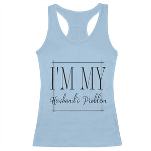 Funny Im My Husbands Problem Wife Racerback Tank Top Marriage Couple Gift TS12 Light Blue Print Your Wear