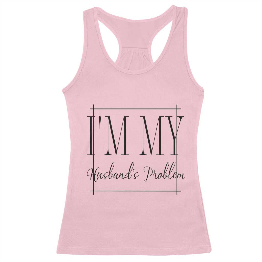 Funny Im My Husbands Problem Wife Racerback Tank Top Marriage Couple Gift TS12 Light Pink Print Your Wear