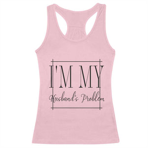 Funny Im My Husbands Problem Wife Racerback Tank Top Marriage Couple Gift TS12 Light Pink Print Your Wear