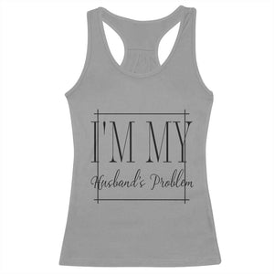 Funny Im My Husbands Problem Wife Racerback Tank Top Marriage Couple Gift TS12 Sport Gray Print Your Wear