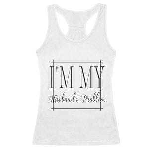 Funny Im My Husbands Problem Wife Racerback Tank Top Marriage Couple Gift TS12 White Print Your Wear