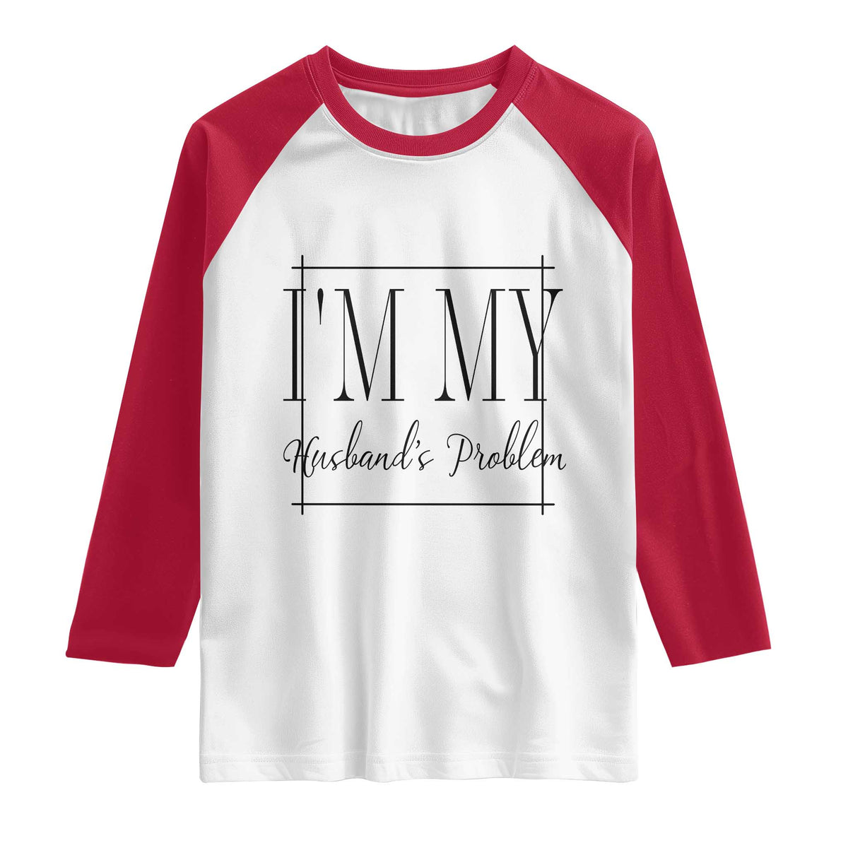 Funny Im My Husbands Problem Wife Raglan Shirt Marriage Couple Gift TS12 White Red Print Your Wear
