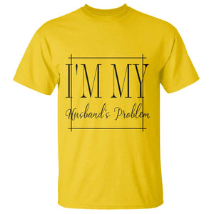 Funny Im My Husbands Problem Wife T Shirt Marriage Couple Gift TS12 Daisy Print Your Wear
