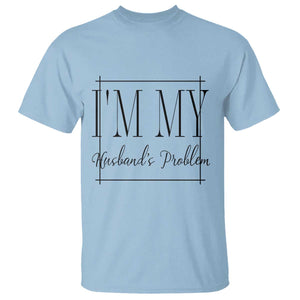 Funny Im My Husbands Problem Wife T Shirt Marriage Couple Gift TS12 Light Blue Print Your Wear