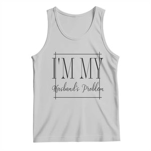 Funny Im My Husbands Problem Wife Tank Top Marriage Couple Gift TS12 Ash Print Your Wear