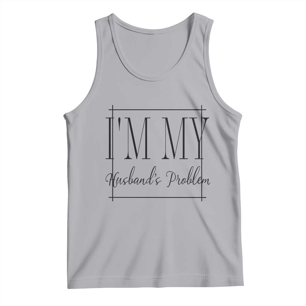 Funny Im My Husbands Problem Wife Tank Top Marriage Couple Gift TS12 Athletic Heather Print Your Wear