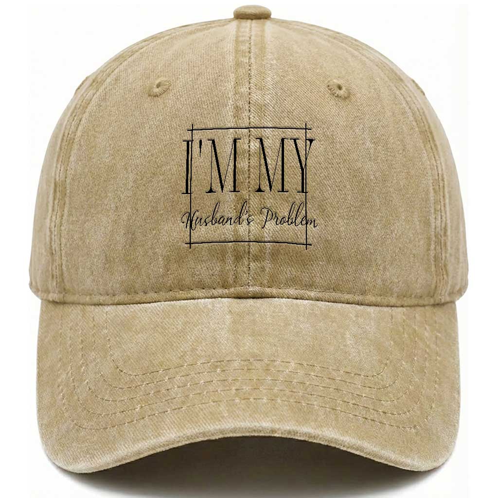 Funny Im My Husbands Problem Wife Washed Cotton Baseball Cap Marriage Couple Gift TS12 Print Your Wear
