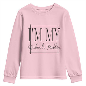 Funny Im My Husbands Problem Wife Youth Sweatshirt Marriage Couple Gift TS12 Light Pink Print Your Wear