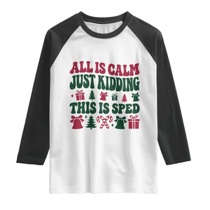 Christmas Special Education Teacher Raglan Shirt All Is Calm Just Kidding This Is SPED