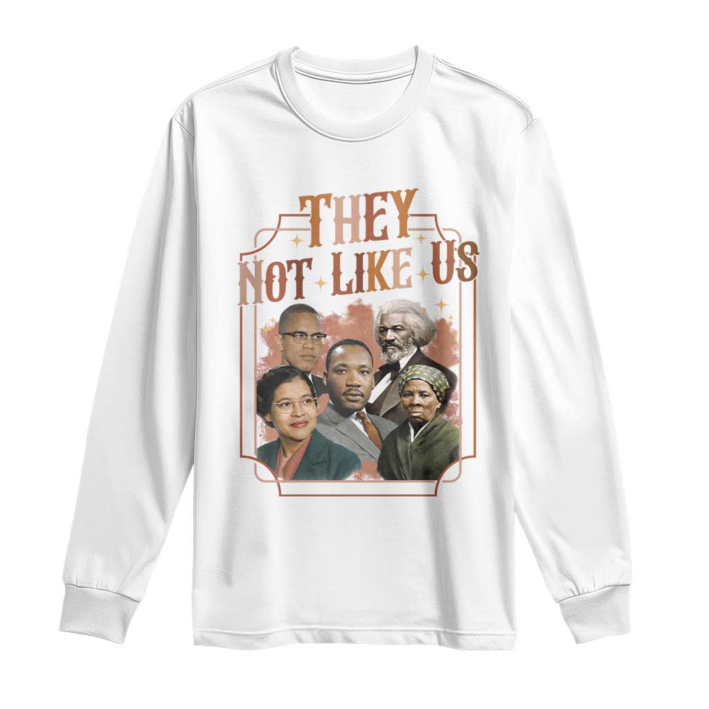 They Not Like Us Long Sleeve Shirt African American History Leaders TS12 White Print Your Wear