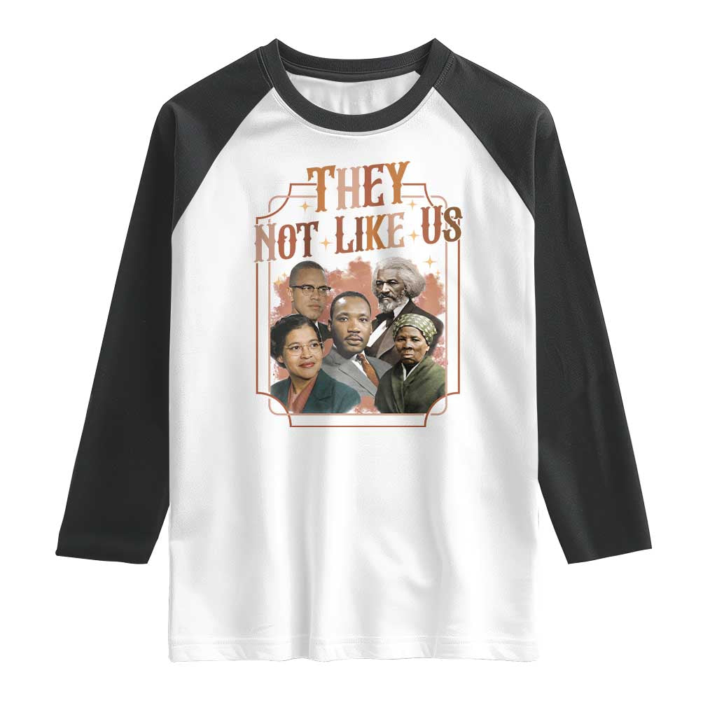 They Not Like Us Raglan Shirt African American History Leaders TS12 White Black Print Your Wear