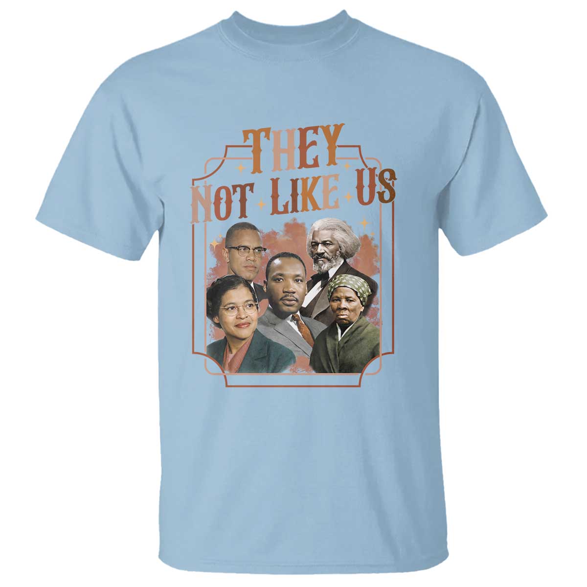 They Not Like Us T Shirt African American History Leaders TS12 Light Blue Print Your Wear