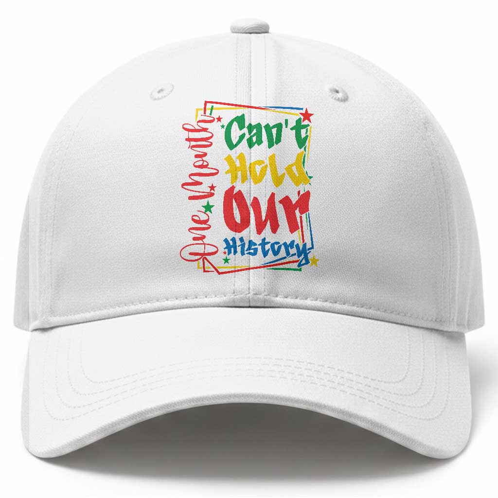 One Month Cannot Hold Our History Baseball Cap Black History Gift TS12 Print Your Wear