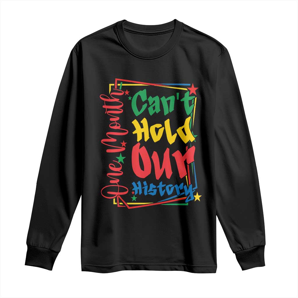 One Month Cannot Hold Our History Long Sleeve Shirt Black History Gift TS12 Black Print Your Wear