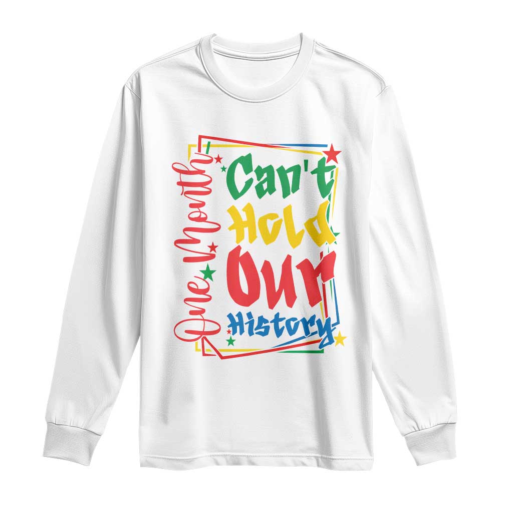 One Month Cannot Hold Our History Long Sleeve Shirt Black History Gift TS12 White Print Your Wear