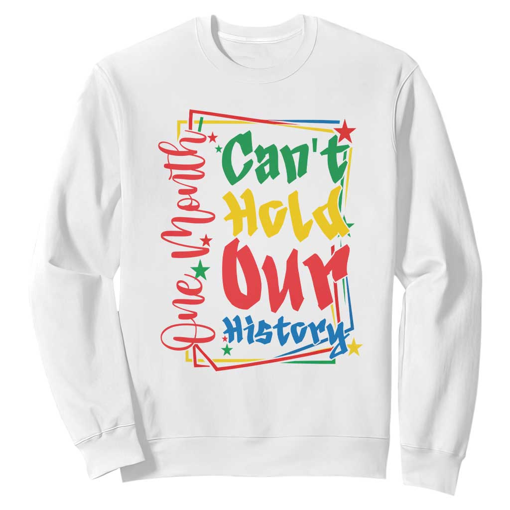 One Month Cannot Hold Our History Sweatshirt Black History Gift TS12 White Print Your Wear