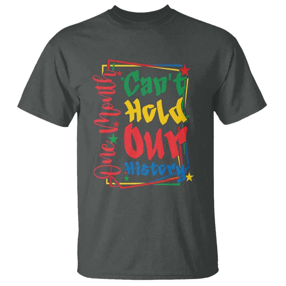 One Month Cannot Hold Our History T Shirt Black History Gift TS12 Dark Heather Print Your Wear