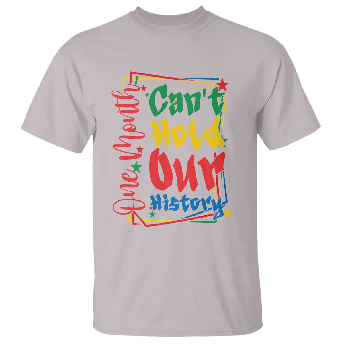 One Month Cannot Hold Our History T Shirt Black History Gift TS12 Ice Gray Print Your Wear