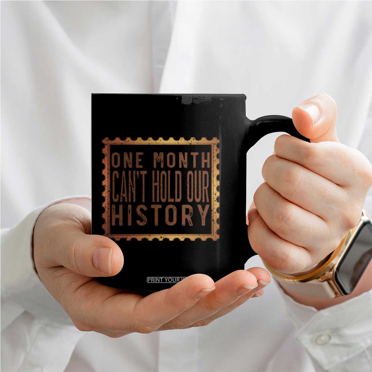 One Month Cannot Hold Our History Coffee Mug African American Gift TS12 Print Your Wear