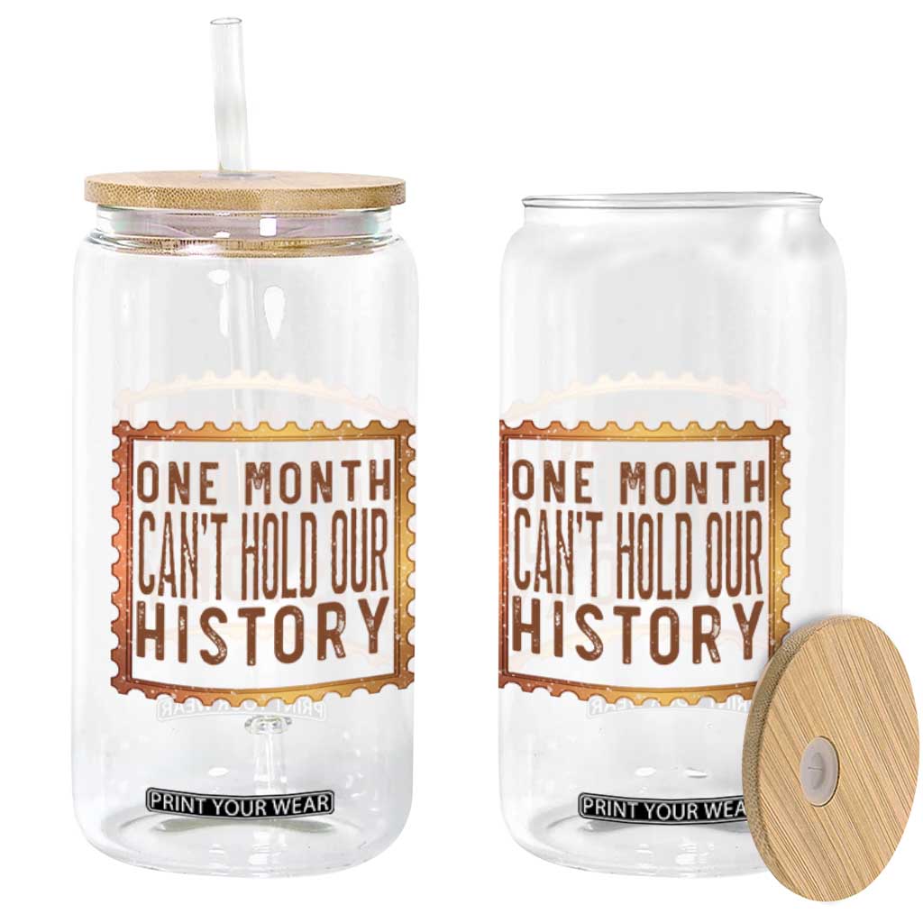 One Month Cannot Hold Our History Glass Can African American Gift TS12 Print Your Wear