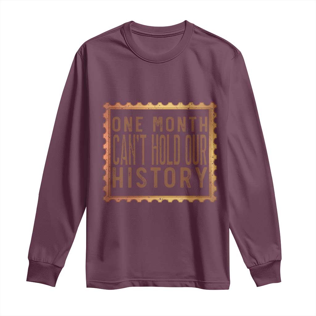 One Month Cannot Hold Our History Long Sleeve Shirt African American Gift TS12 Maroon Print Your Wear