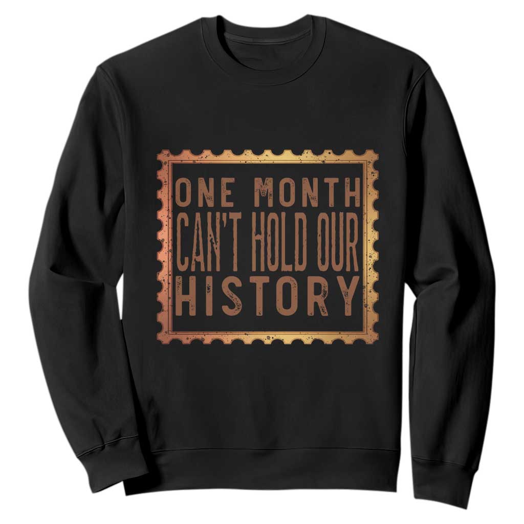 One Month Cannot Hold Our History Sweatshirt African American Gift TS12 Black Print Your Wear