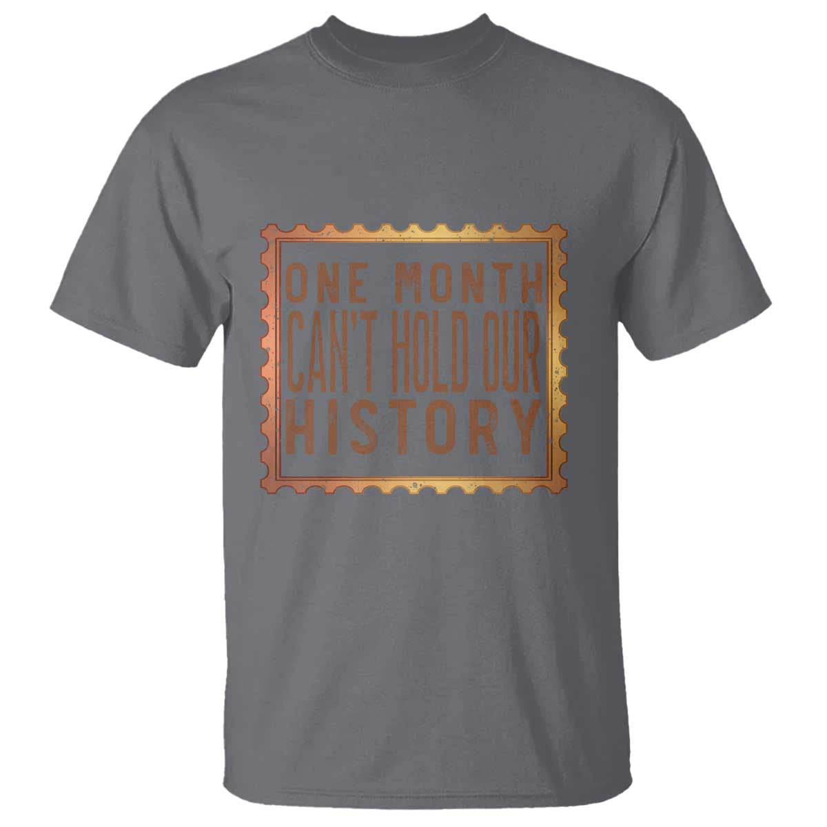 One Month Cannot Hold Our History T Shirt African American Gift TS12 Charcoal Print Your Wear