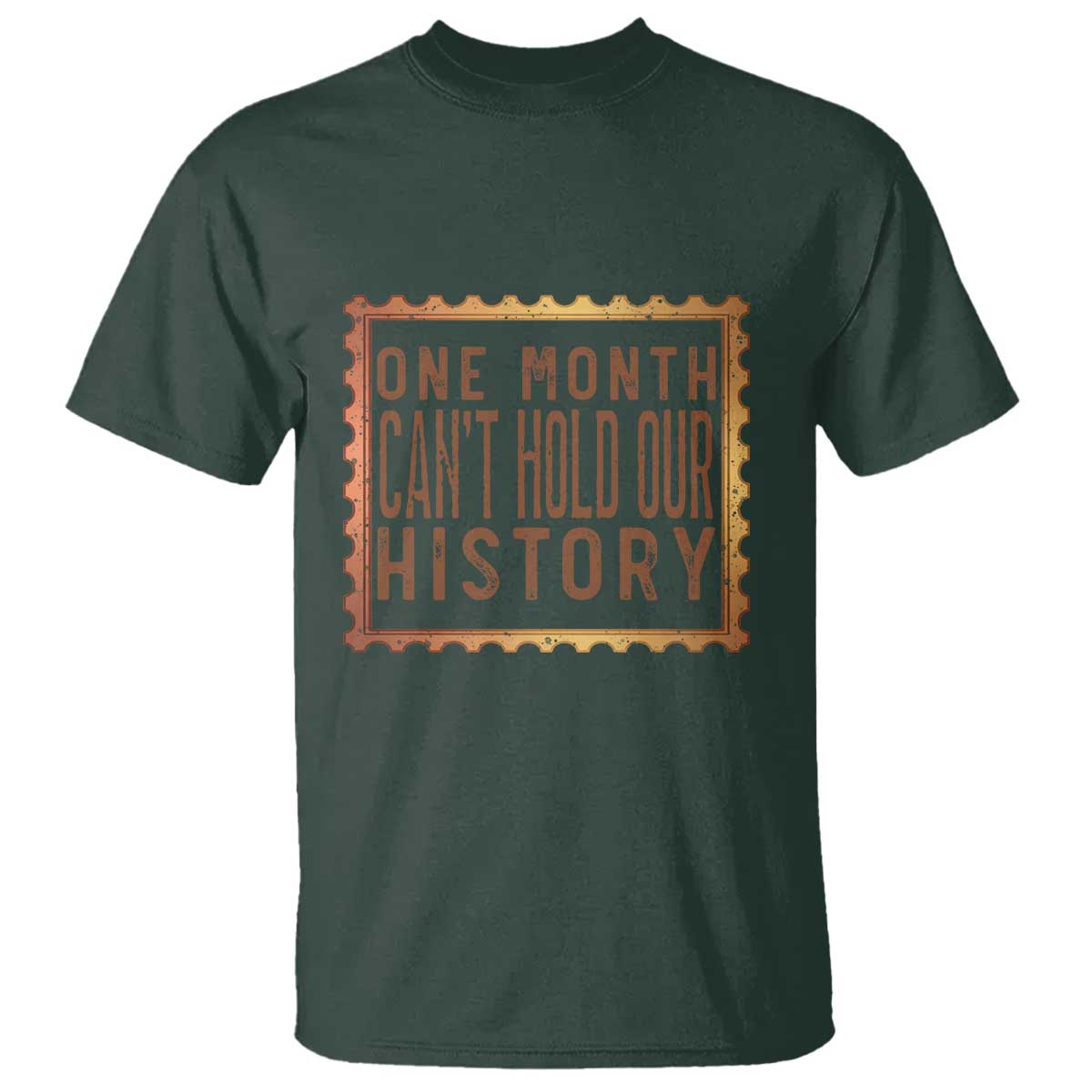 One Month Cannot Hold Our History T Shirt African American Gift TS12 Dark Forest Green Print Your Wear