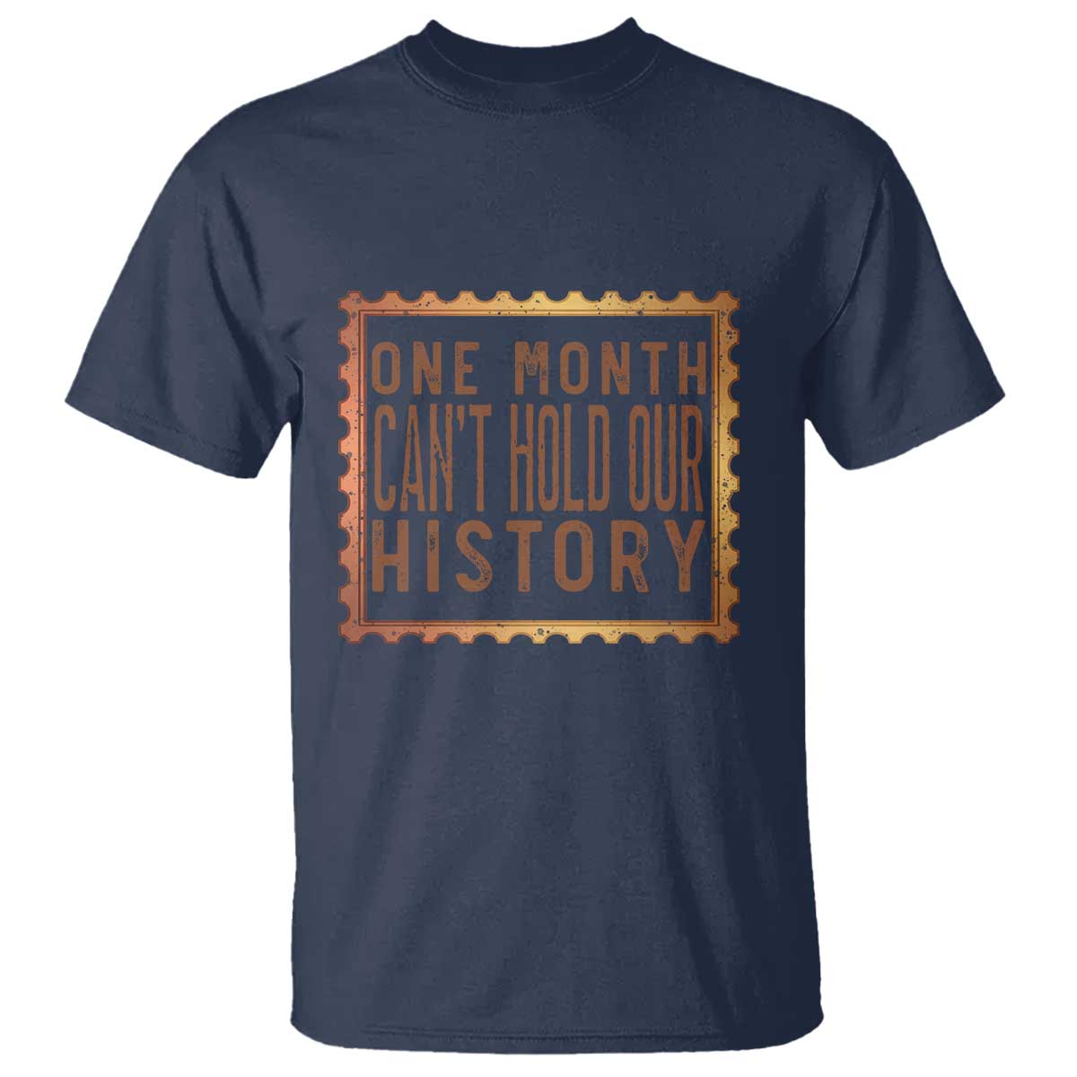One Month Cannot Hold Our History T Shirt African American Gift TS12 Navy Print Your Wear
