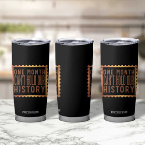 One Month Cannot Hold Our History Tumbler Cup African American Gift TS12 Print Your Wear