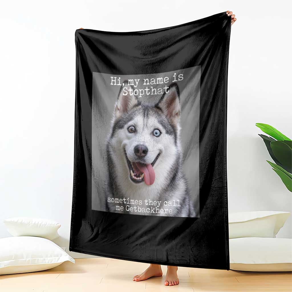 Funny Siberian Husky Meme Throw Blanket My Name Is Stop That TS12 Print Your Wear