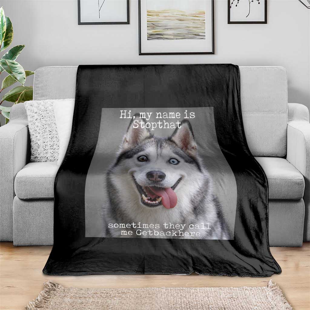 Funny Siberian Husky Meme Throw Blanket My Name Is Stop That TS12 Print Your Wear