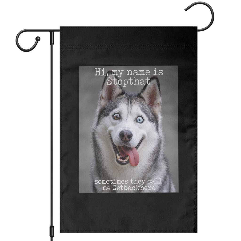 Funny Siberian Husky Meme Garden Flag My Name Is Stop That TS12 Black Print Your Wear