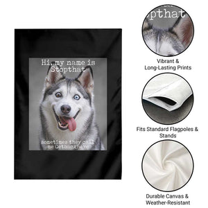 Funny Siberian Husky Meme Garden Flag My Name Is Stop That TS12 Print Your Wear