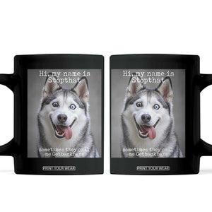 Funny Siberian Husky Meme Coffee Mug My Name Is Stop That TS12 Black Print Your Wear