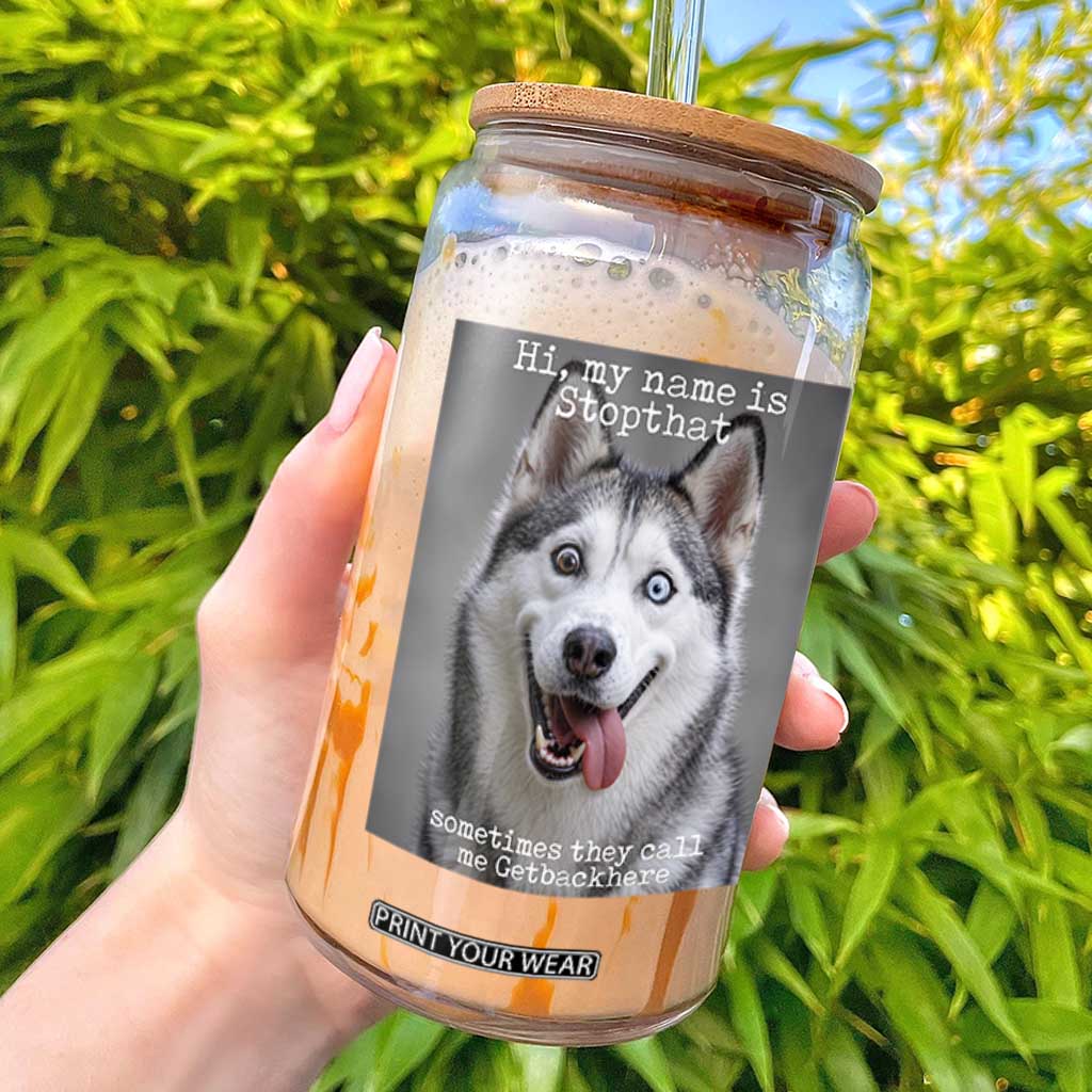 Funny Siberian Husky Meme Glass Can My Name Is Stop That TS12 Black Print Your Wear