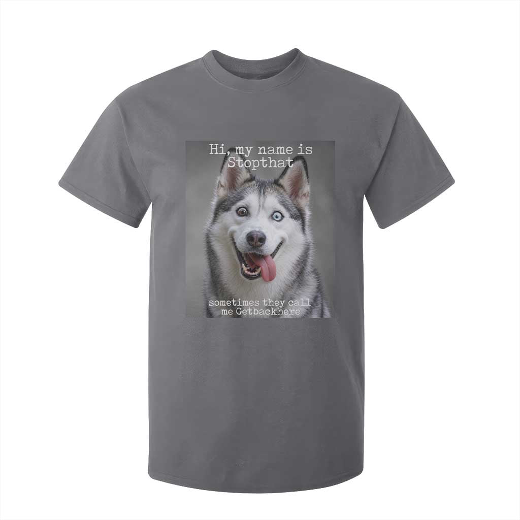 Funny Siberian Husky Meme T Shirt For Kid My Name Is Stop That TS12 Charcoal Print Your Wear