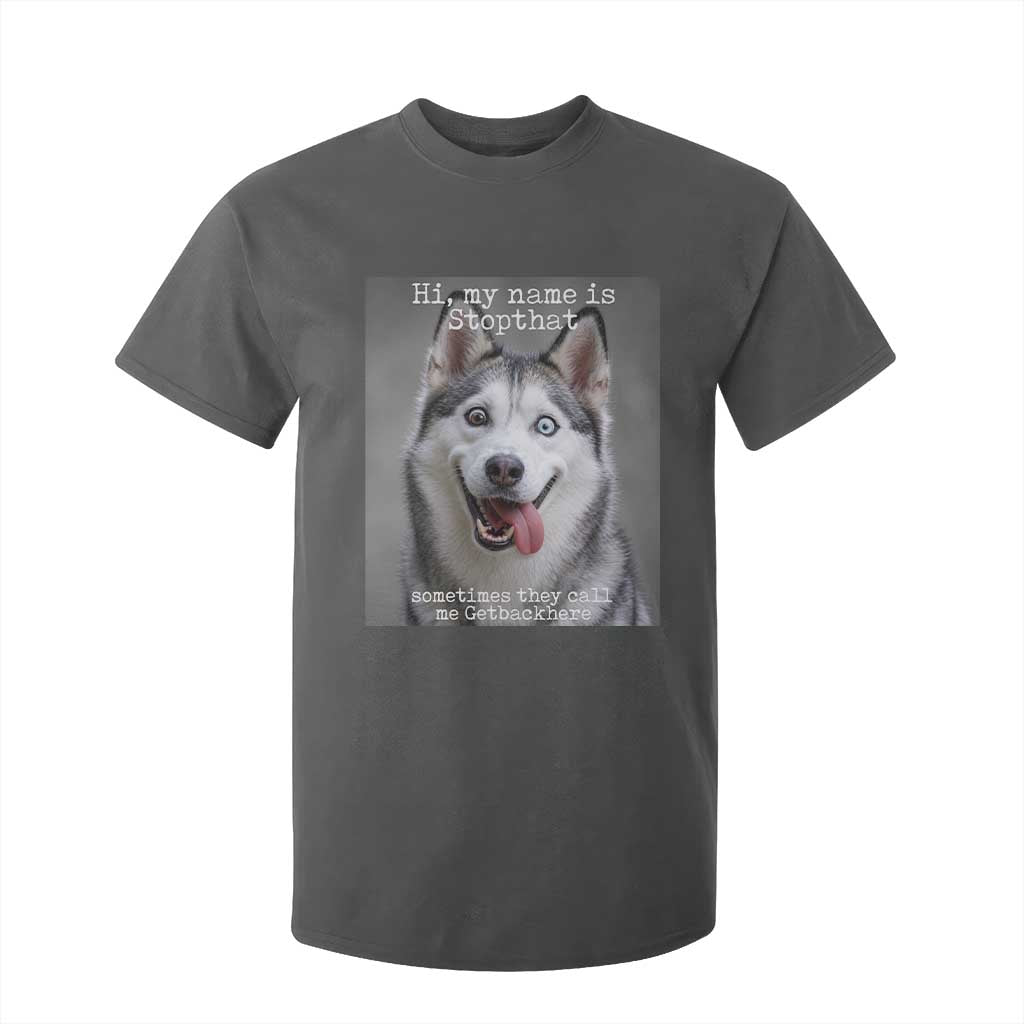 Funny Siberian Husky Meme T Shirt For Kid My Name Is Stop That TS12 Dark Heather Print Your Wear