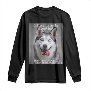 Funny Siberian Husky Meme Long Sleeve Shirt My Name Is Stop That TS12 Black Print Your Wear