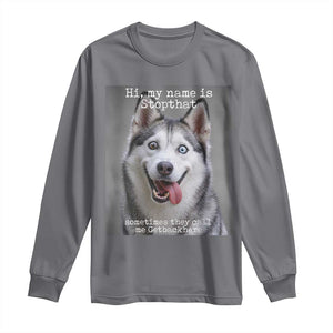 Funny Siberian Husky Meme Long Sleeve Shirt My Name Is Stop That TS12 Charcoal Print Your Wear