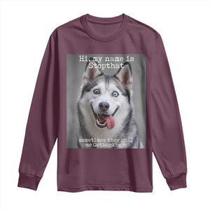 Funny Siberian Husky Meme Long Sleeve Shirt My Name Is Stop That TS12 Maroon Print Your Wear